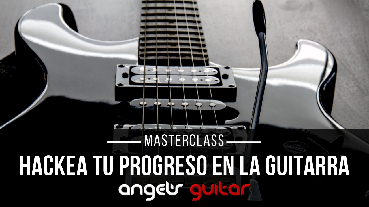 Masterclass Hackea tu progreso en la guitarra